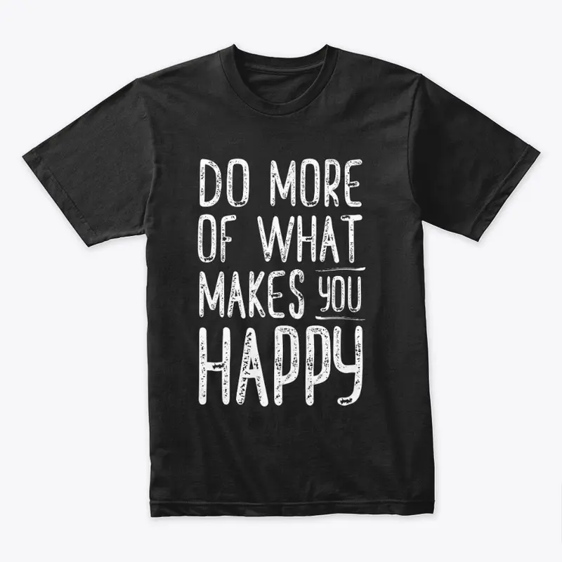 Makes you Happy Tshirt